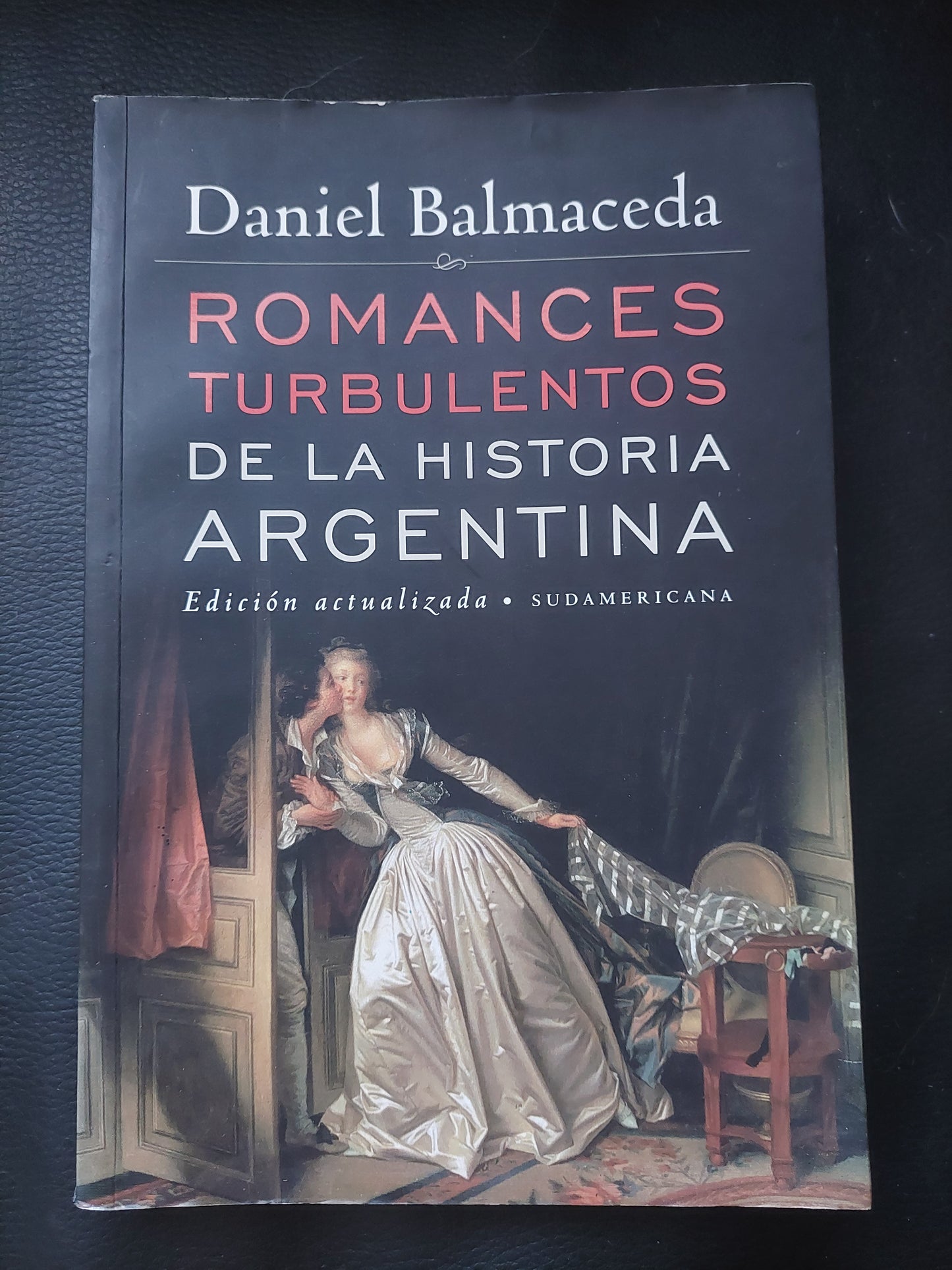 Romances turbulentos de la historia argentina - Daniel Balmaceda