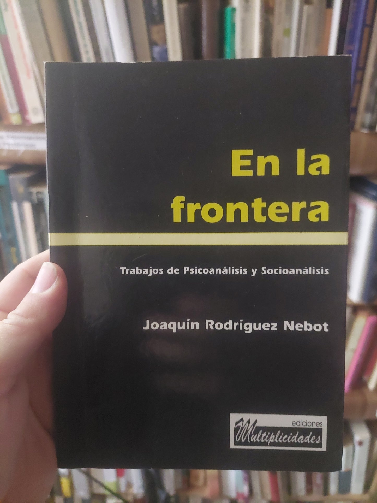 En la frontera. Trabajos de psicoanálisis y socioanálisis - Joaquín Rodriguez Nebot