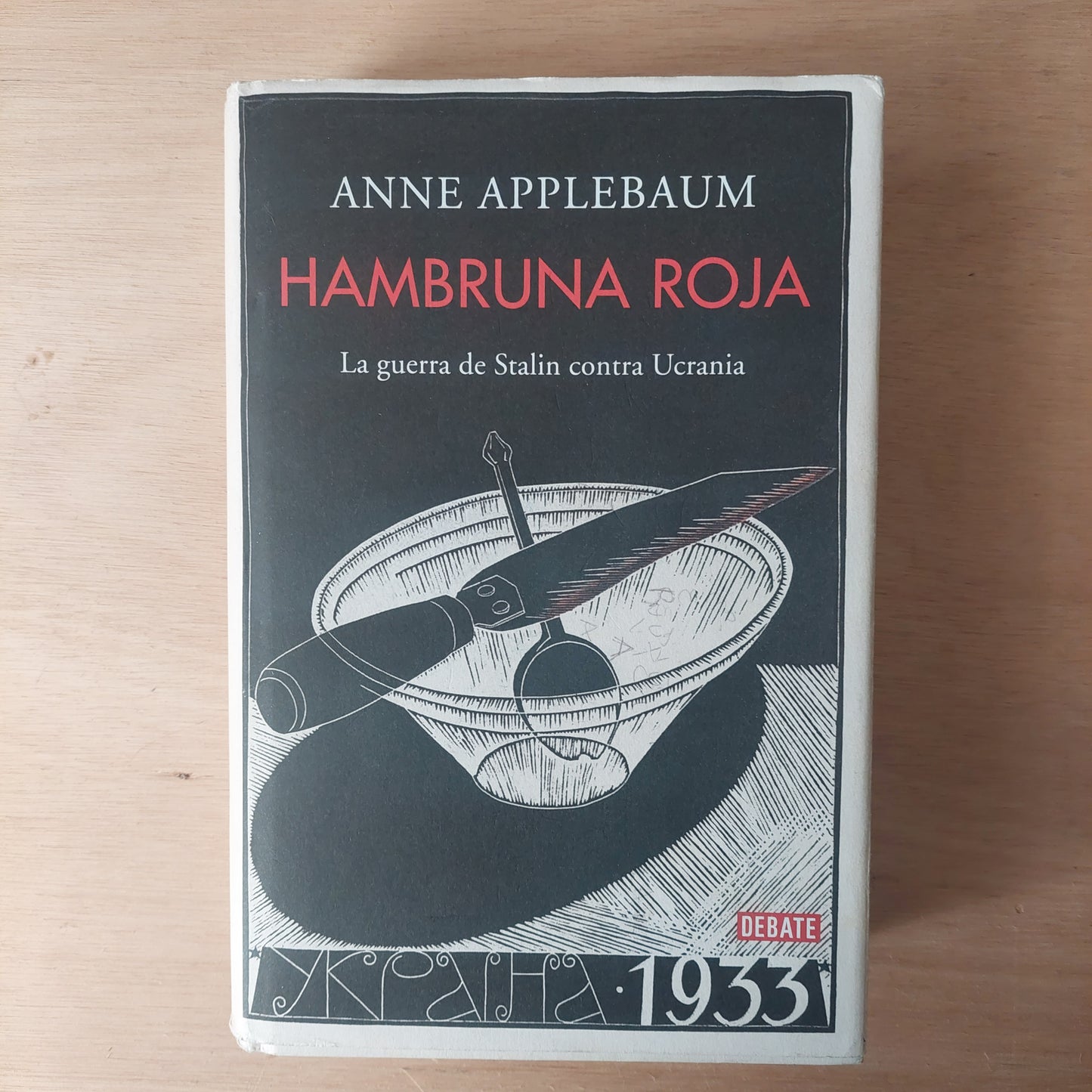 Hambruna roja. La guerra de Stalin contra Ucrania - Anne Applebaum