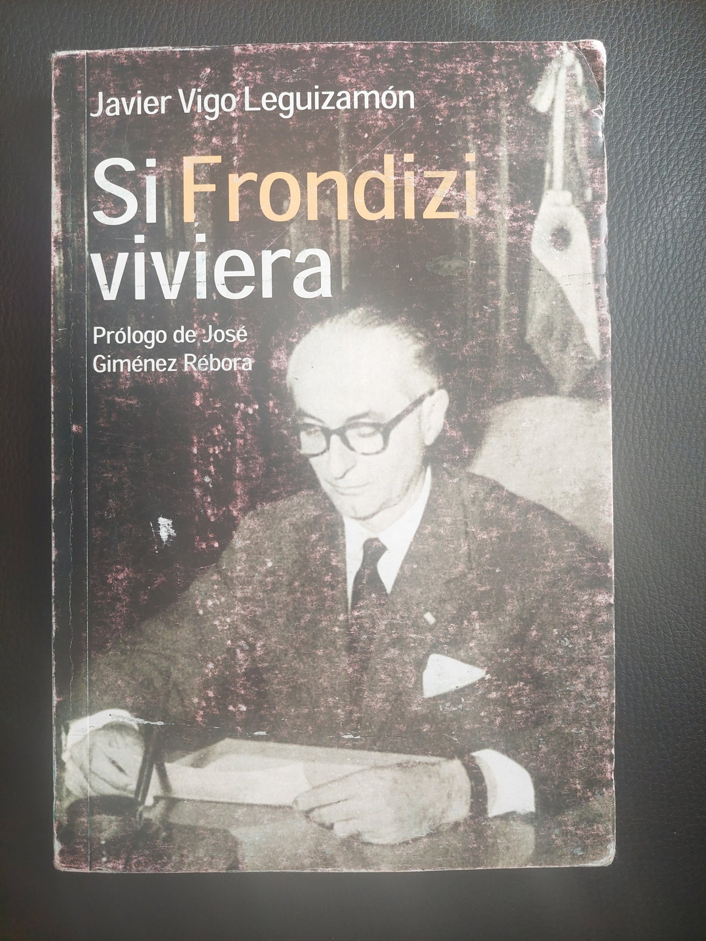 Si Frondizi Viviera - Javier Vigo Leguizamón