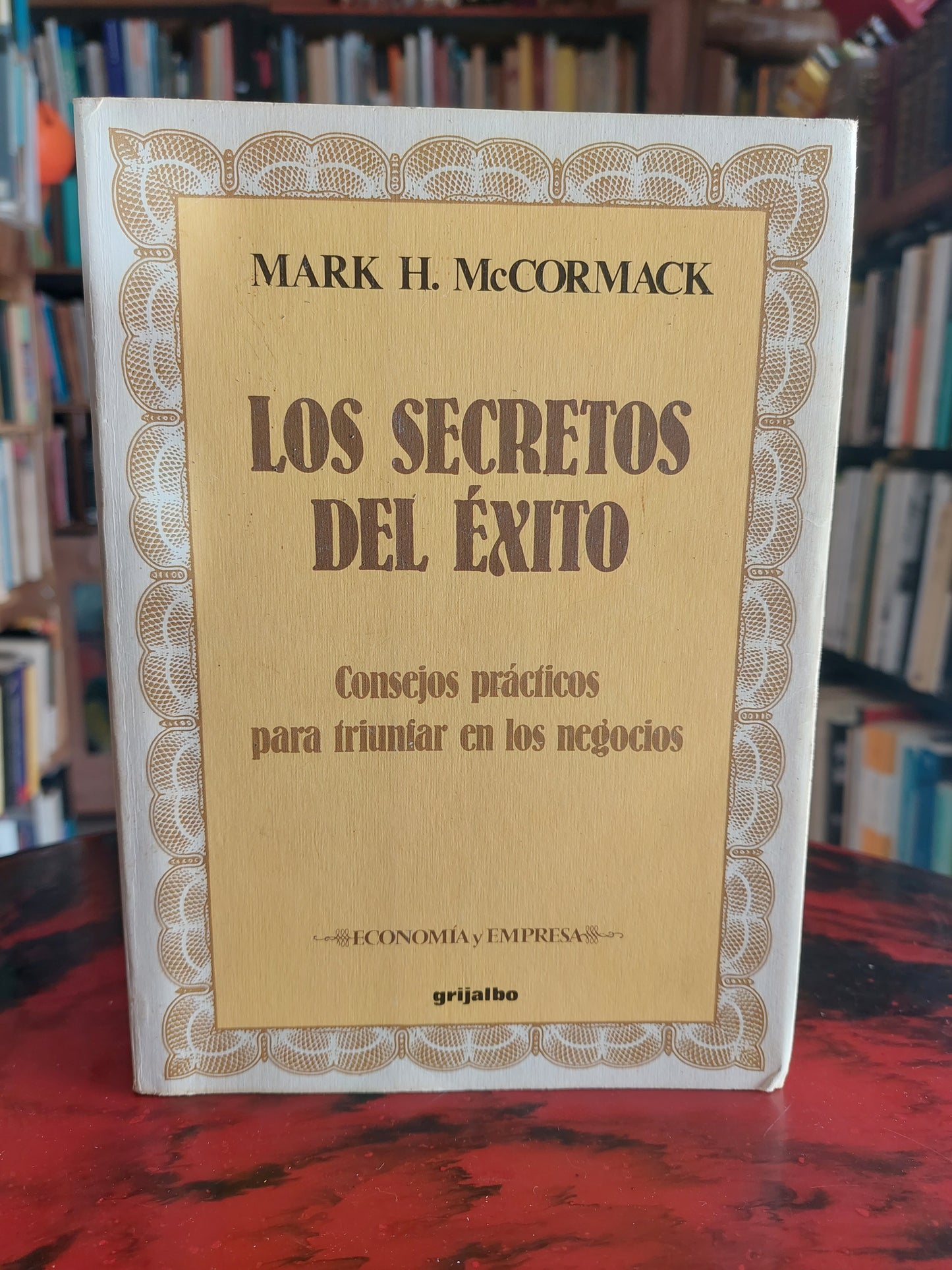 Los secretos del éxito. Consejos prácticos para triunfar en los negocios - Mark H. McCormack