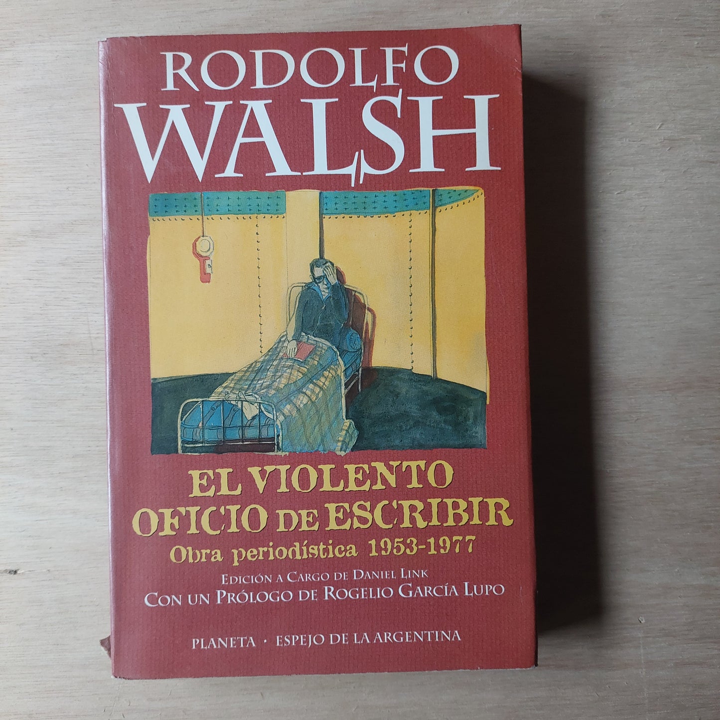 El violento oficio de escribir. Obra periodística 1953-1977 - Rodolfo Walsh
