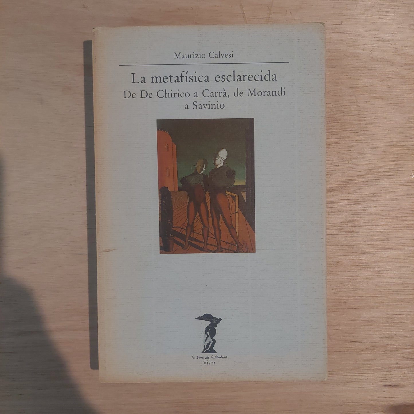 La metafísica esclarecida. De De Chirico a Carrá, de Morandi a Savinio - Maurizio Calvesi