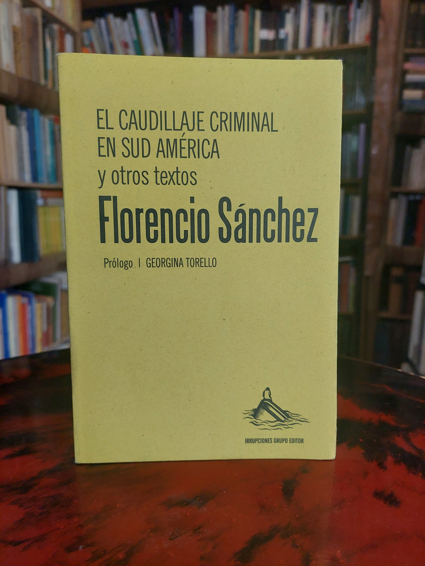 El caudillaje criminal en sud América y otros textos de Florencio Sanchez