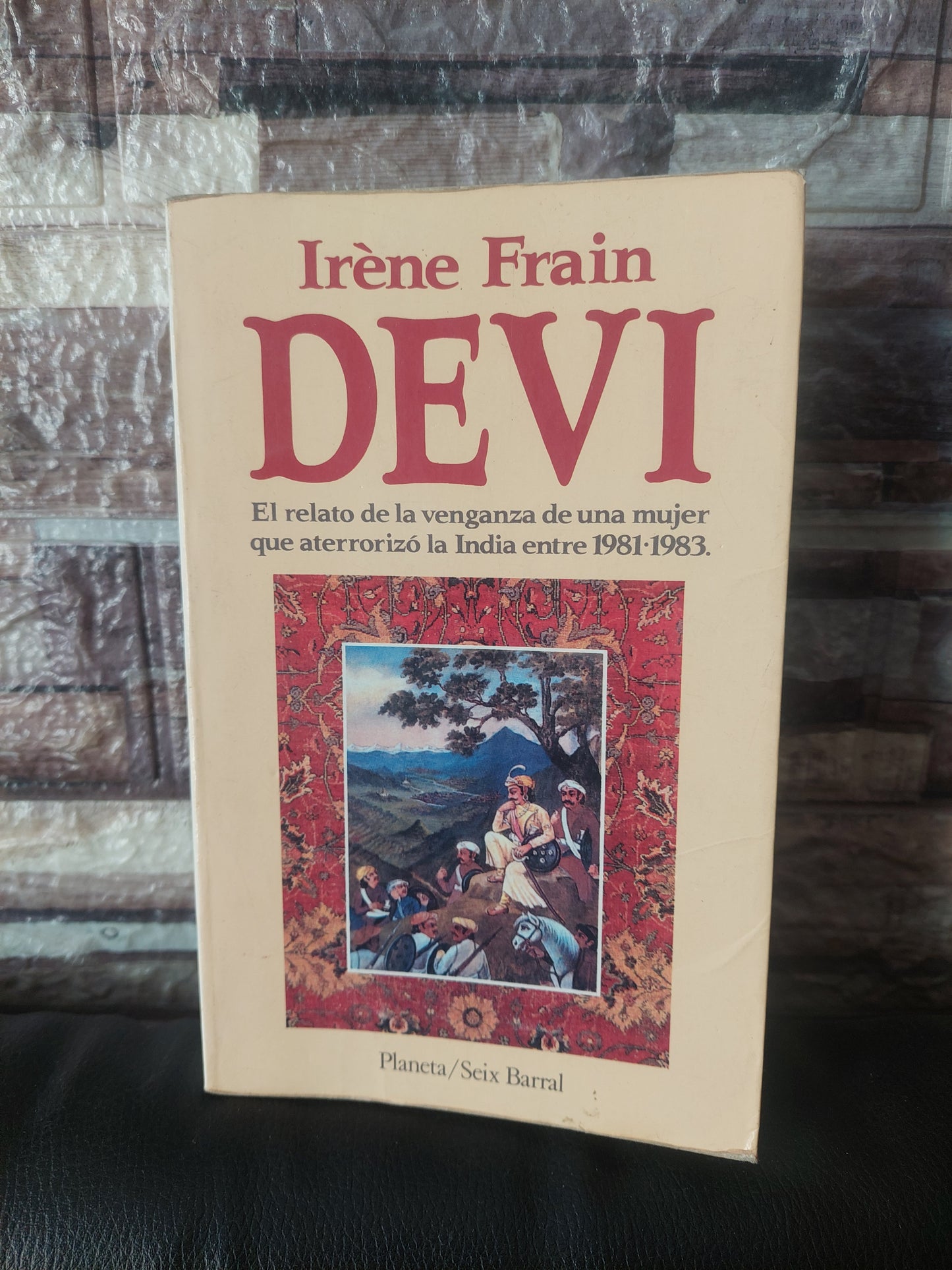 Devi. El relato de la venganza de una mujer que aterrorizó la India entre 1981-1983 - Iréne Frain