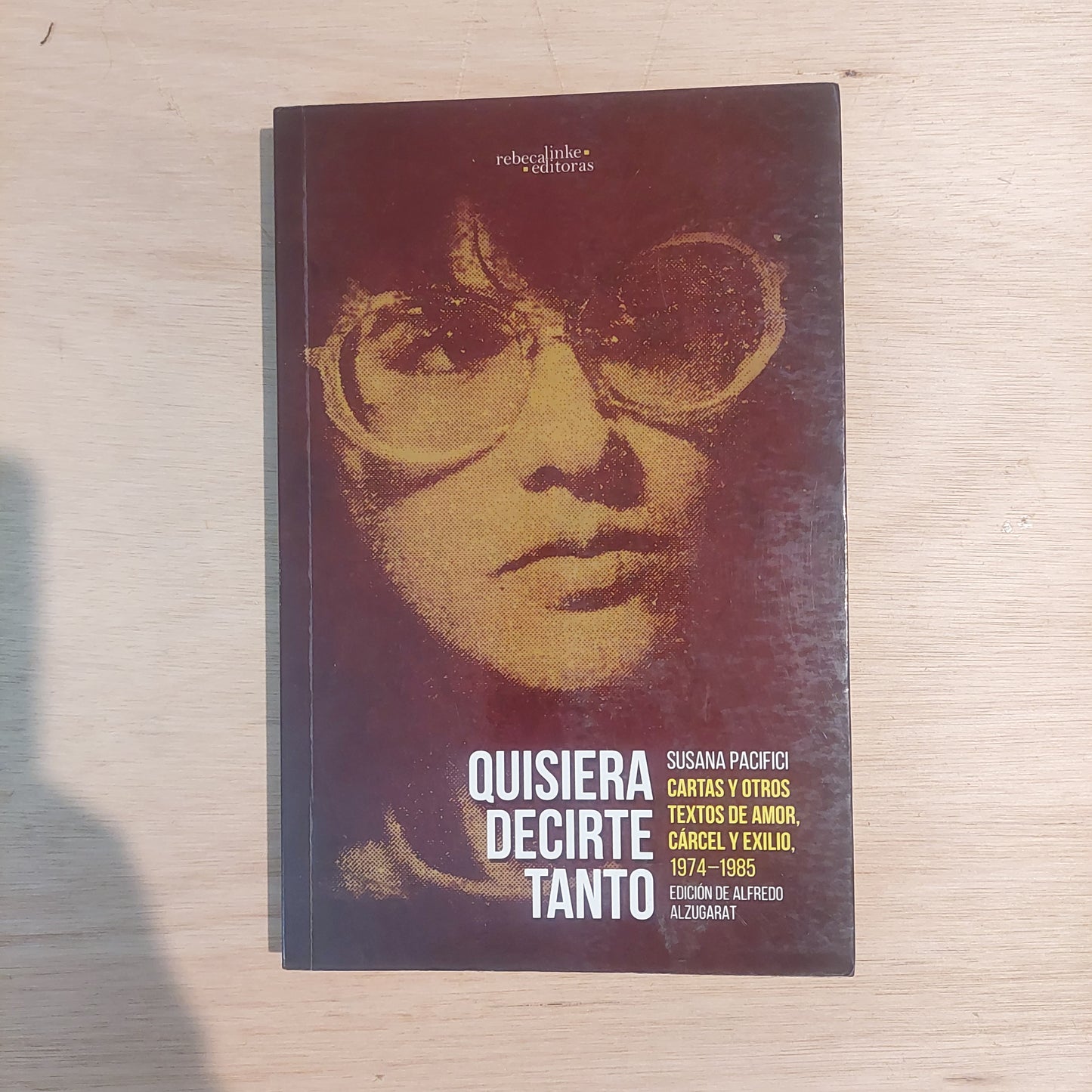 Quisiera decirte tanto. Cartas y otros textos de amor, cárcel y exilio, 1974-1985 - Susana Pacifici