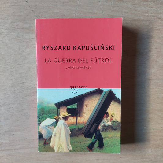 La guerra del fútbol y otros reportajes - Ryszard Kapuscinski