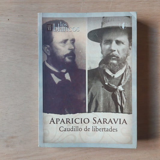 Aparicio Saravia. Caudillo de libertades