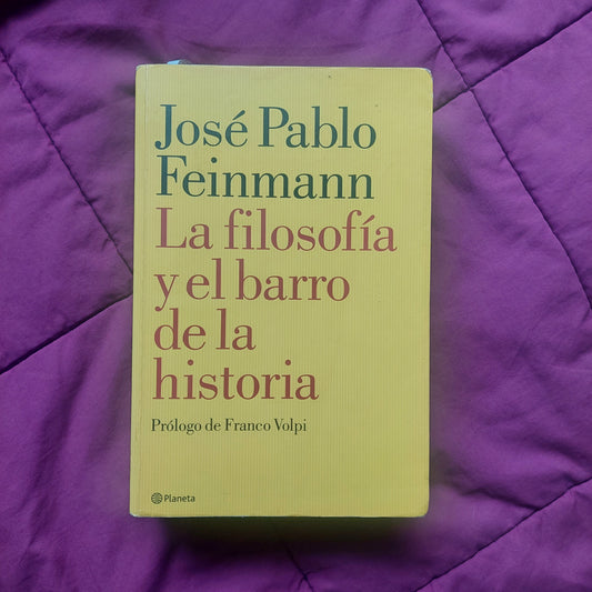 La filosofía y el barro de la historia - José Pablo Feinmann