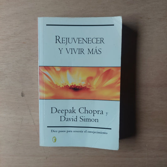 Rejuvenecer y vivir más - Deepak Chopra y David simon