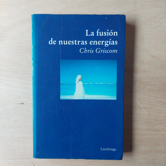 La fusión de nuestras energías - Chris Griscom