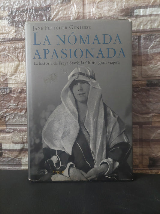 La nómada apasionada. La historia de Freya Stark, la última gran viajera - Jane Fletcher Geniesse