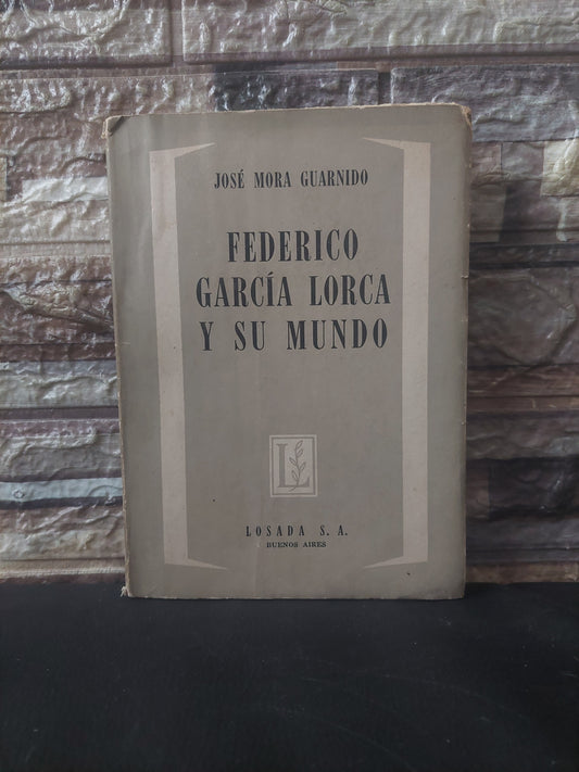 Federico García Lorca y su mundo - José Mora Guarnido