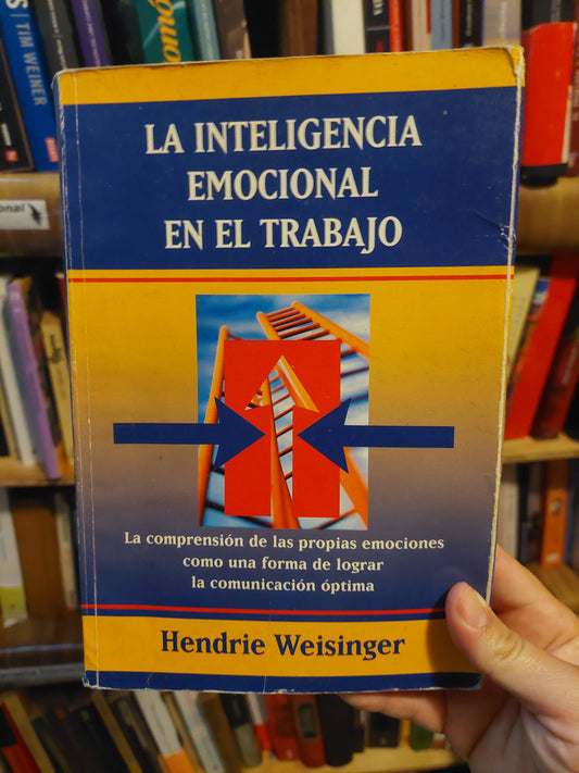 La inteligencia emocional en el trabajo - Hendrie Weisinger