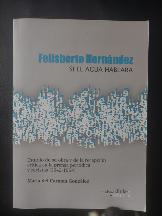 Felisberto Hernández. Si el agua hablara - Maria del Carmen Gonzalez