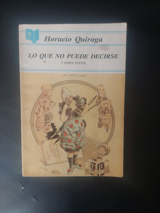 Lo que no puede decirse y otros textos - Horacio Quiroga