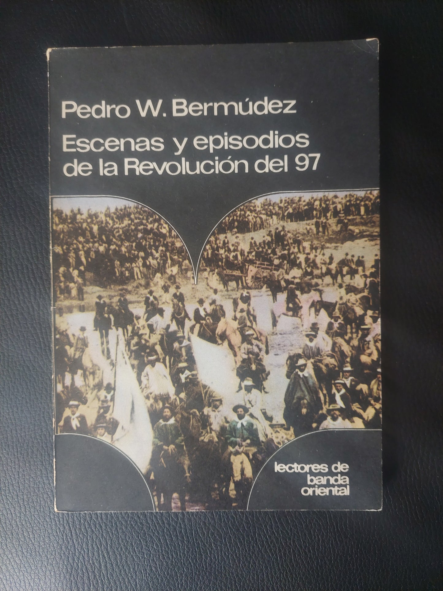 Escenas y episodios de la Revolución del 97 - Pedro W. Bermúdez