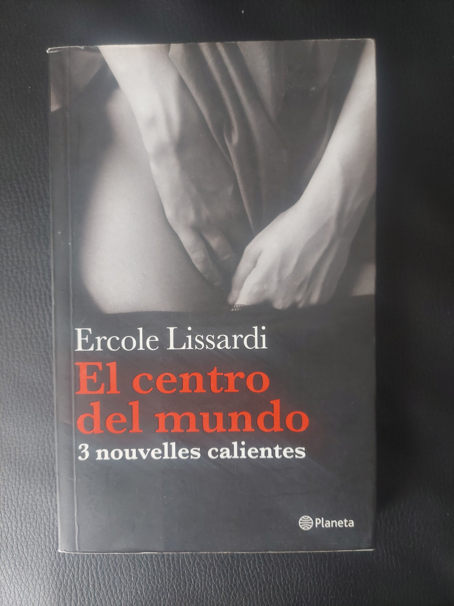 El centro del mundo. 3 nouvelles calientes - Ercole Lissardi