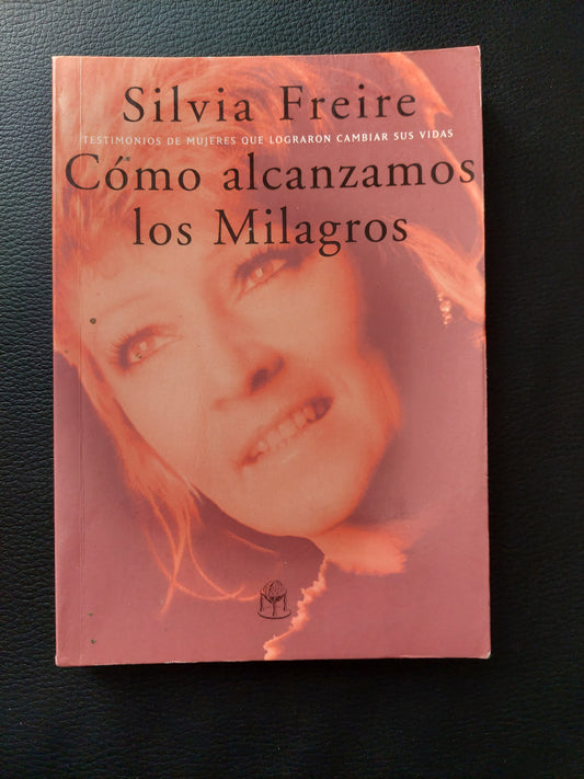 Cómo alcanzamos los milagros - Silvia Freire