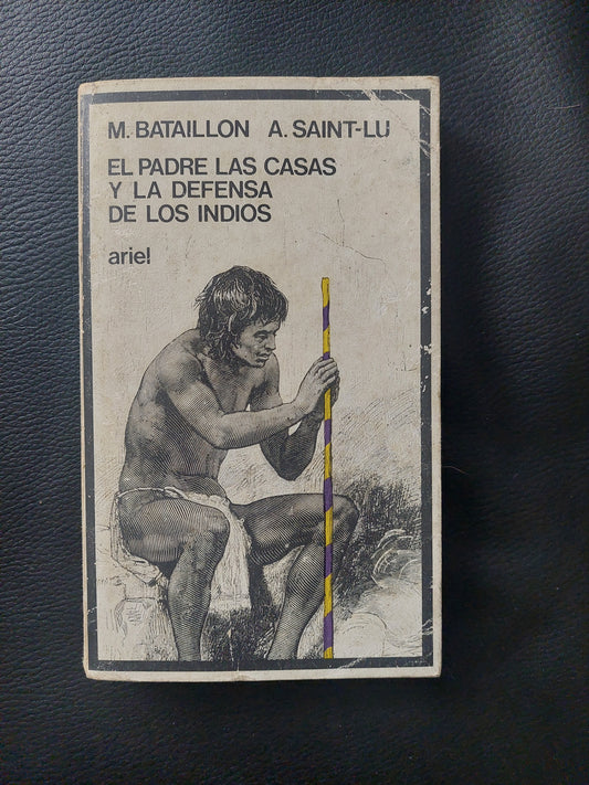 El padre De las Casas y la defensa de los indios - Bataillon y Saint-Lu