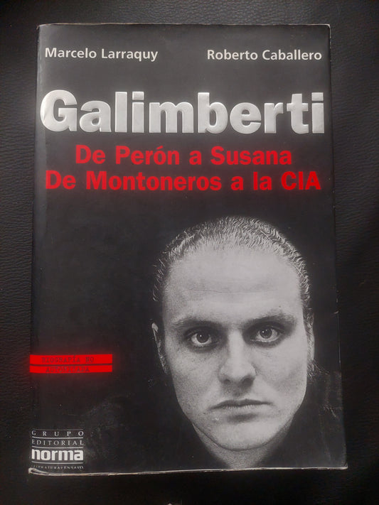 Galimberti. De Perón a Susana. De Montoneros a la CIA - Larraquy y Caballero