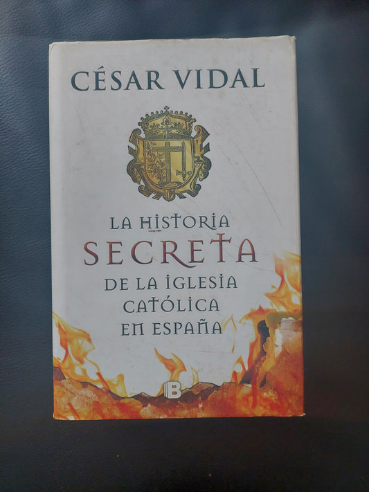 La historia secreta de la iglesia católica en España - César Vidal