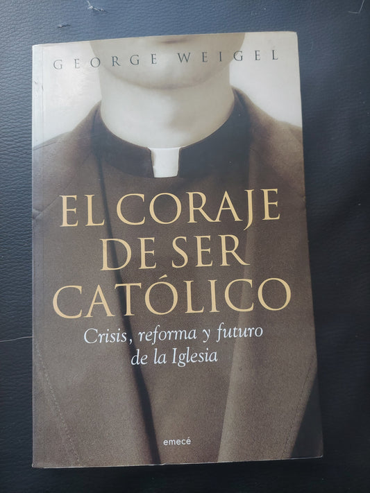 El coraje de ser católico - George Weigel