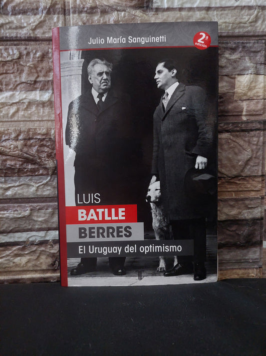 Luis Batlle Berres. El Uruguay del optimismo - Julio Maria Sanguinetti