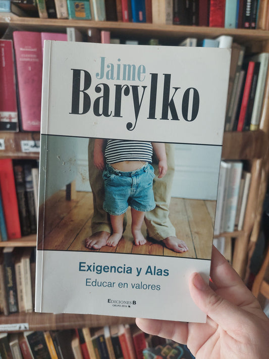 Exigencia y alas. Educar en valores - Jaime Barylko