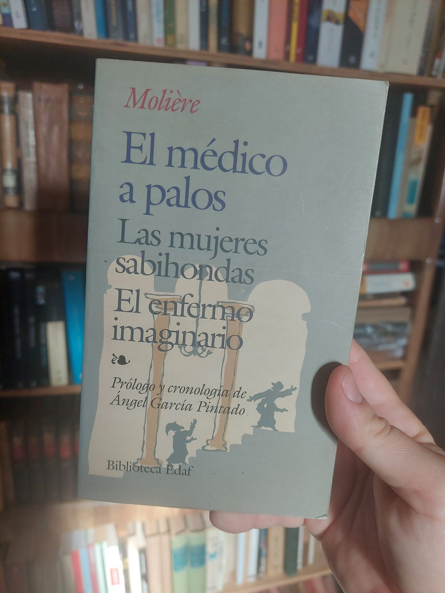 El médico a palos/Las mujeres sabihondas/El enfermo imaginario - Moliére