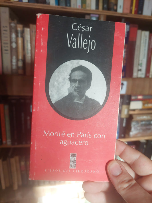 Moriré en París con aguacero - César Vallejo