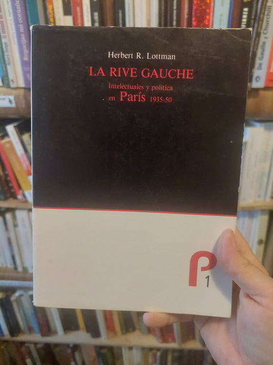 La rive gauche. Intelectuales y política en París 1935-50 - Herbert R. Lottman