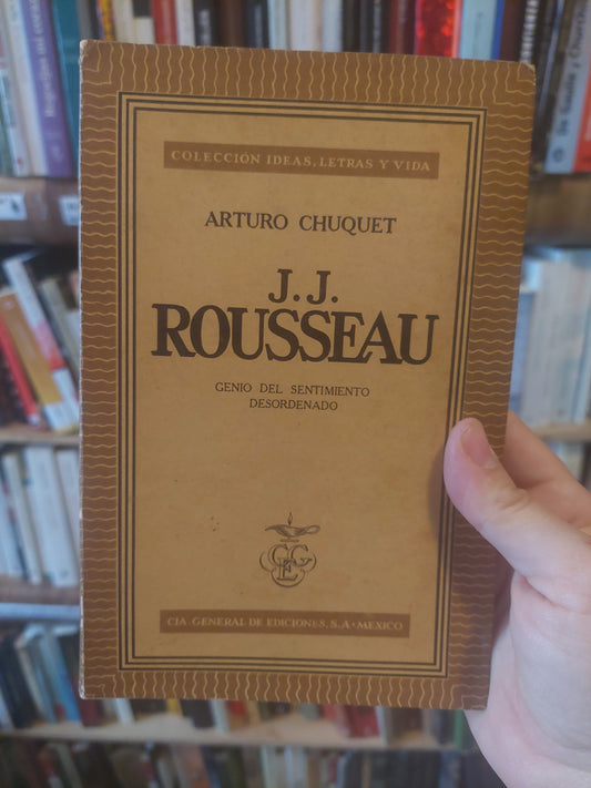 J. J. Rousseau. El genio del sentimiento desordenado - Arturo Chuquet