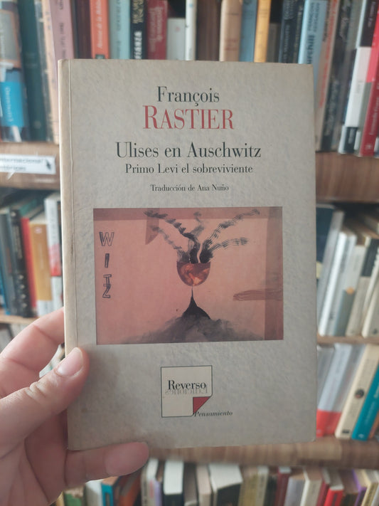 Ulises en Auschwitz. Primo Levi el sobreviviente - Francois Rastier