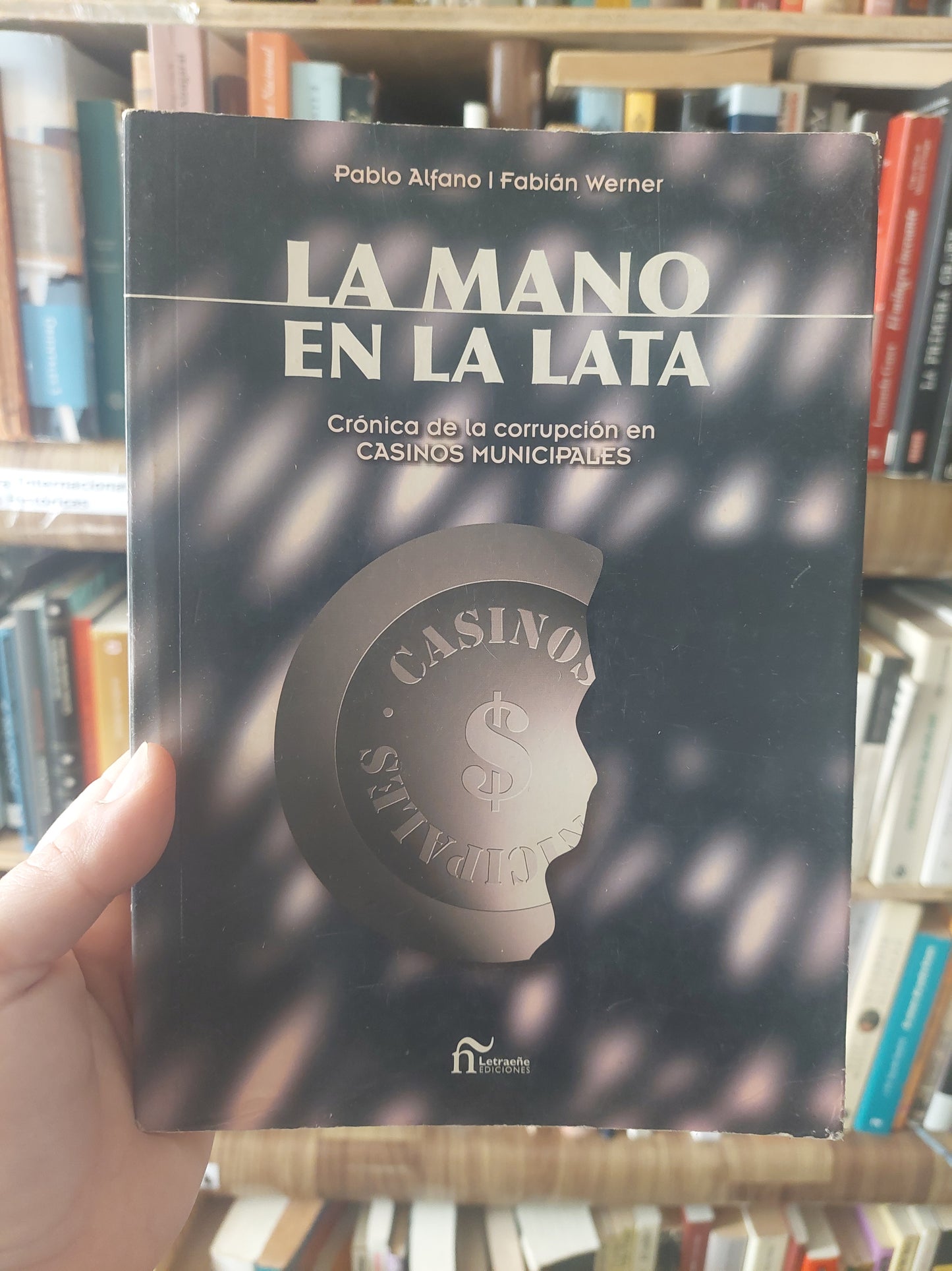 La mano en la lata. Crónica de la corrupción en casinos municipales - Alfano y Werner