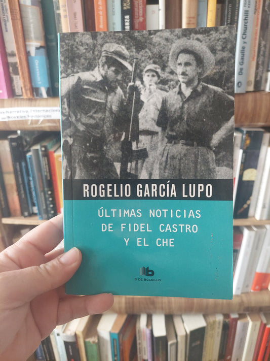 Últimas noticias de Fidel Castro y el Che - Rogelio Garcia Lupo