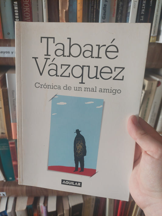 Crónica de un mal amigo - Tabaré Vázquez