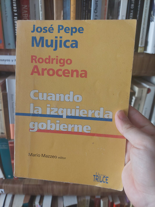 Cuando la izquierda gobierne - Mujica y Arocena