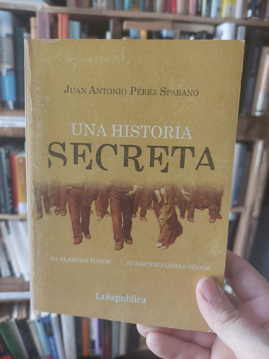 Una historia secreta - Juan Antonio Pérez Sparano