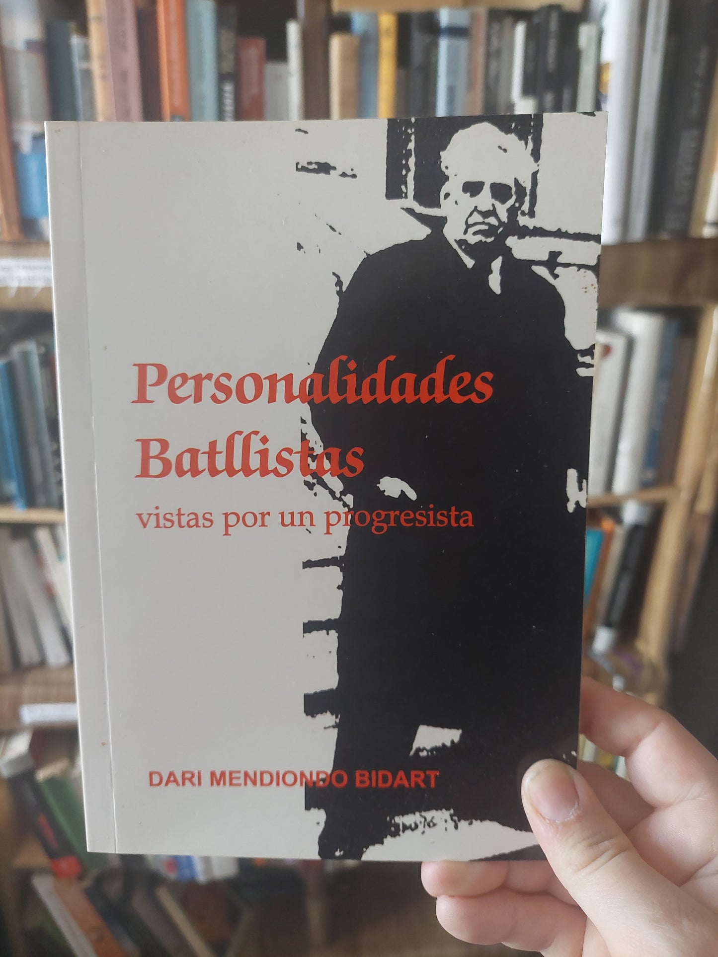 Personalidades batllistas vistas por un progresista - Dari Mendiondo Bidart