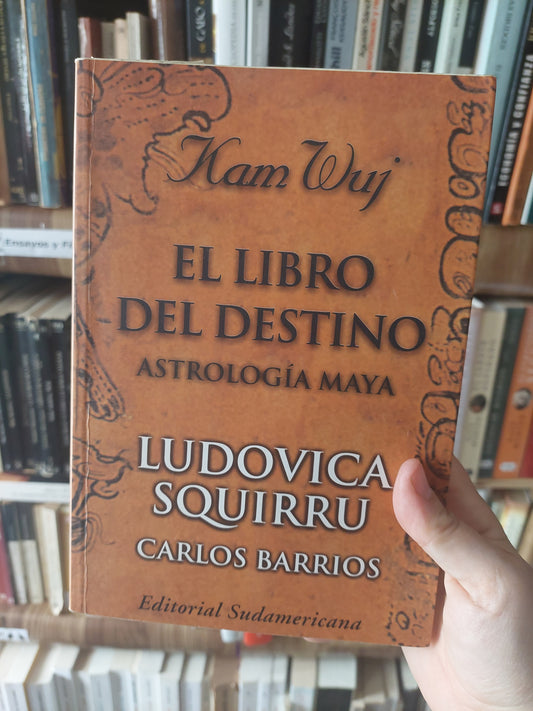 El libro del destino. Astrología maya - Ludovica Squirru y Carlos Barrios