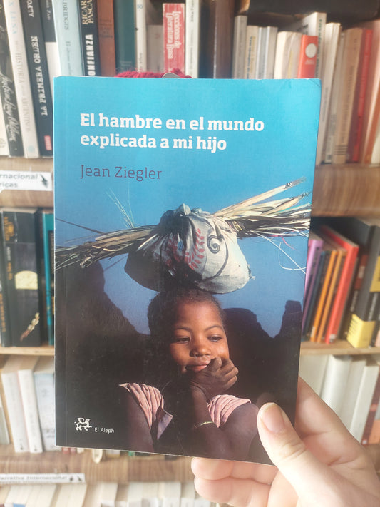 El hambre en el mundo explicada a mi hijo - Jean Ziegler