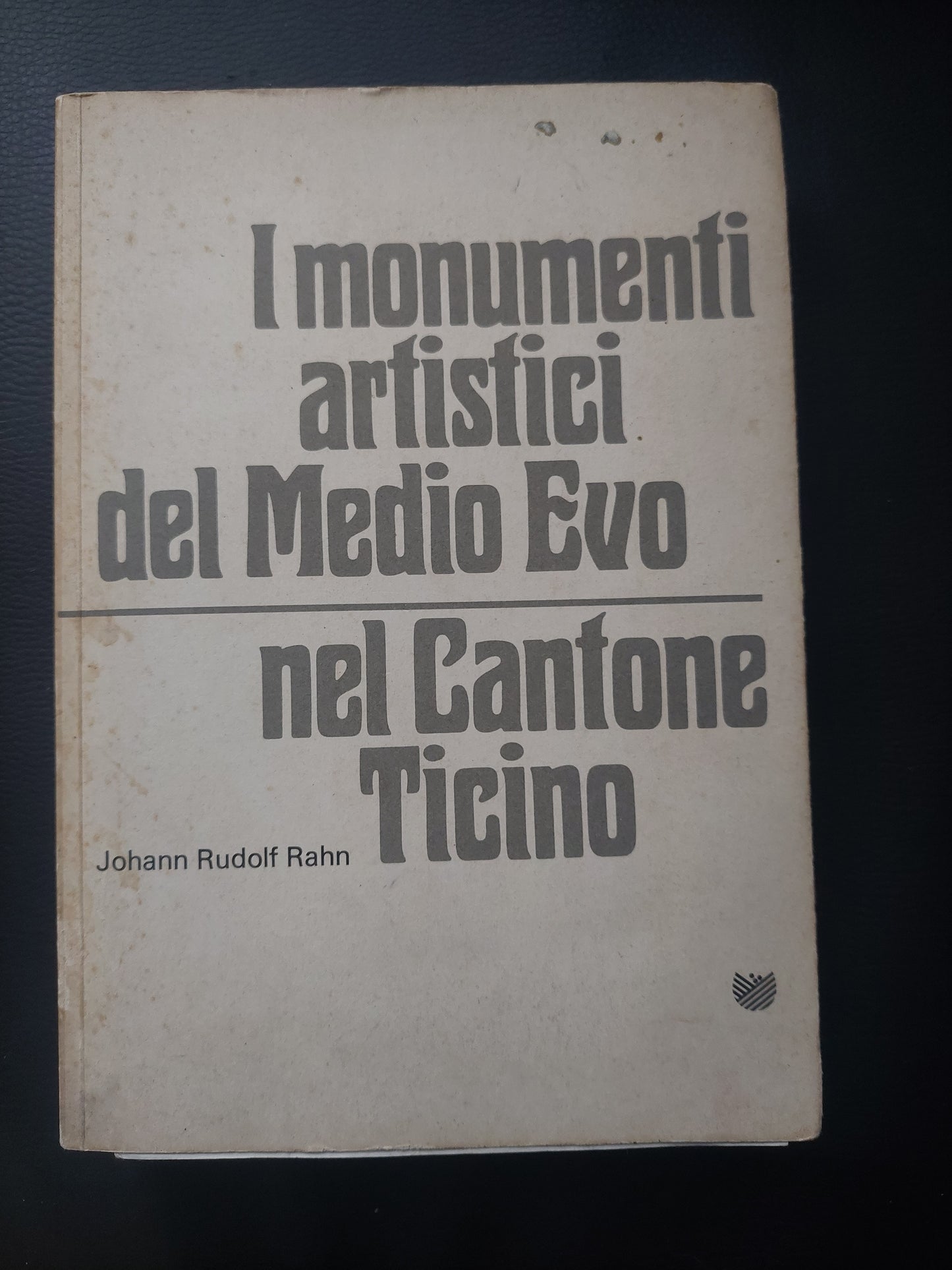 I monumenti artistici del medio evo nel cantone Ticino - Johann Rudolf Rahn