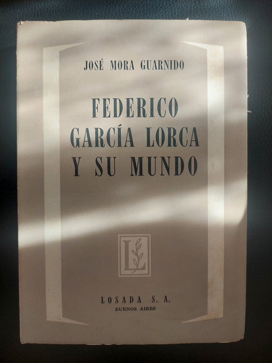 Federico Garcia Lorca y su mundo - José Mora Guarnido