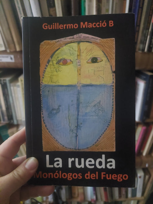 La rueda. Monólogos del fuego - Guillermo Macció B