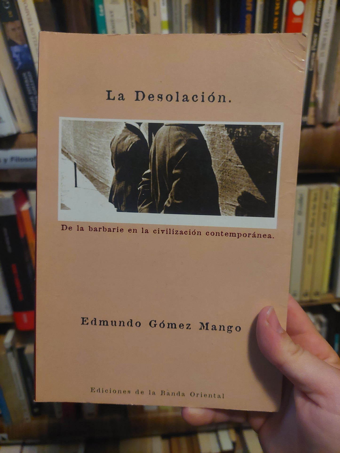 La desolación. De la barbarie en la civilización contemporánea - Edmundo Gómez Mango