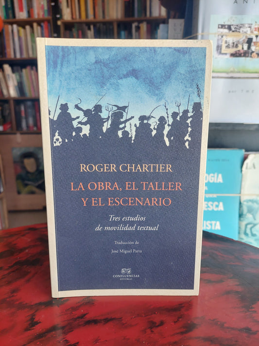 La obra, el taller y el escenario - Roger Chartier