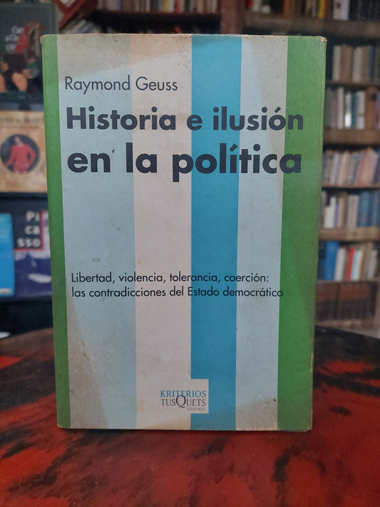 Historia e ilusión en la política - Raymond Geuss