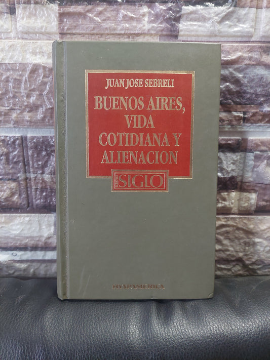 Buenos Aires, vida cotidiana y alienación - Juan José Sebreli