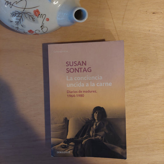 La conciencia uncida a la carne. Diarios de madurez 1964-1980 - Susan Sontag